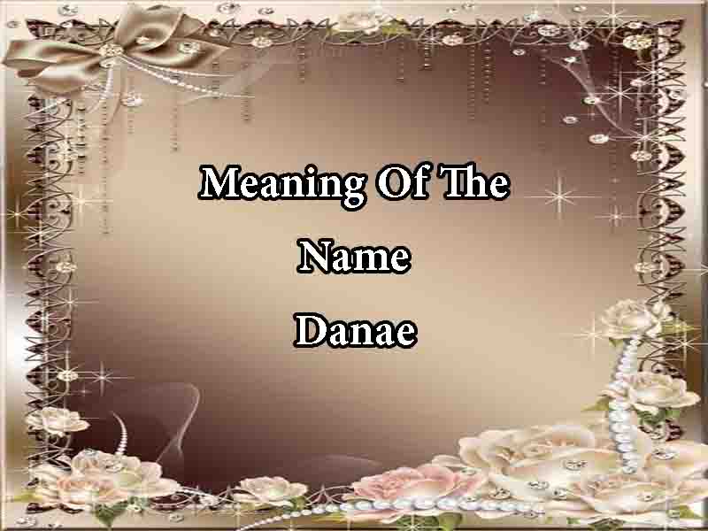 Meaning Of The Name Danae Origin, Numerology & Popularity