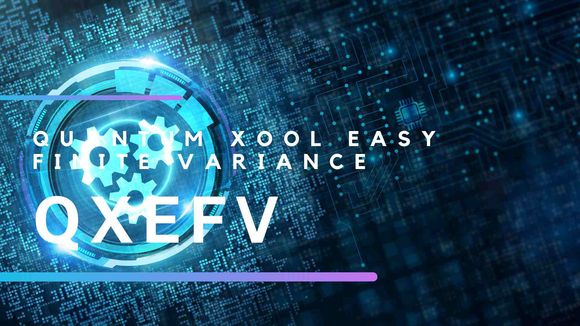 Qxefv – Quantum Xool Easy Finite Variance