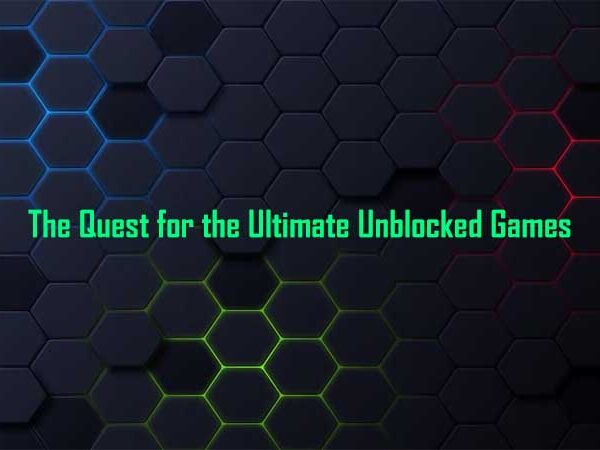 The Quest for the Ultimate Unblocked Games